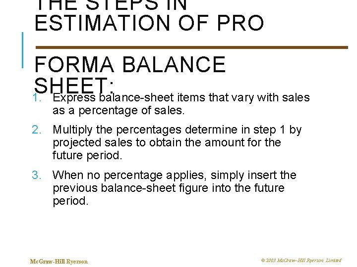 THE STEPS IN ESTIMATION OF PRO FORMA BALANCE SHEET: 1. Express balance-sheet items that