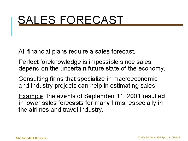 SALES FORECAST All financial plans require a sales forecast. Perfect foreknowledge is impossible since
