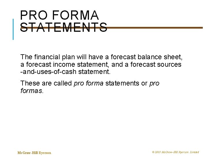 PRO FORMA STATEMENTS The financial plan will have a forecast balance sheet, a forecast