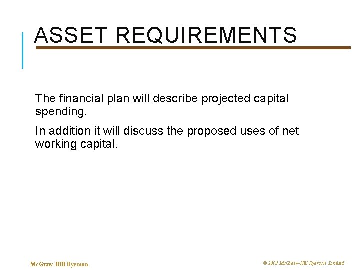 ASSET REQUIREMENTS The financial plan will describe projected capital spending. In addition it will