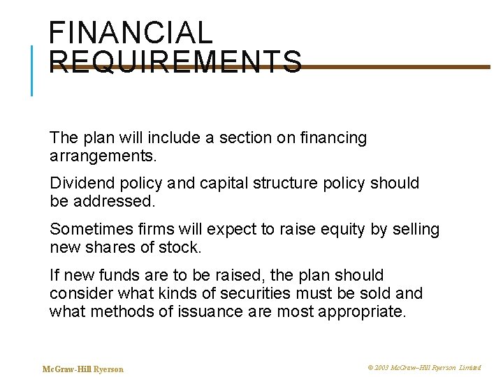 FINANCIAL REQUIREMENTS The plan will include a section on financing arrangements. Dividend policy and