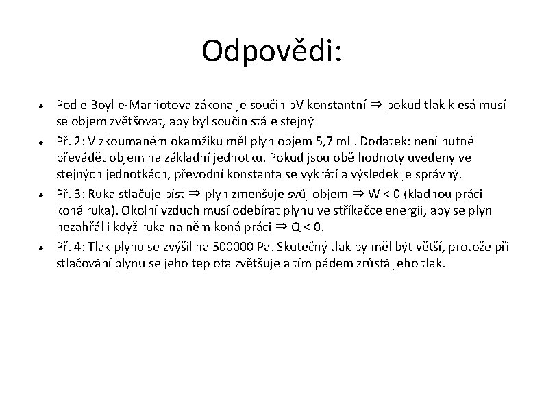 Odpovědi: Podle Boylle-Marriotova zákona je součin p. V konstantní ⇒ pokud tlak klesá musí