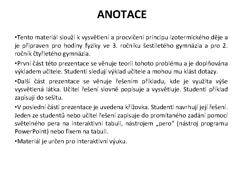 ANOTACE • Tento materiál slouží k vysvětlení a procvičení principu izotermického děje a je ANOTACE • Tento materiál slouží k vysvětlení a procvičení principu izotermického děje a je