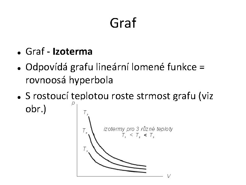 Graf Graf - Izoterma Odpovídá grafu lineární lomené funkce = rovnoosá hyperbola S rostoucí