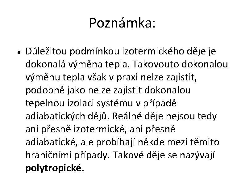 Poznámka: Důležitou podmínkou izotermického děje je dokonalá výměna tepla. Takovouto dokonalou výměnu tepla však