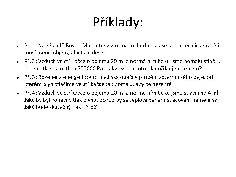 Příklady: Př. 1: Na základě Boylle-Marriotova zákona rozhodni, jak se při izotermickém ději musí