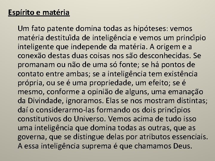 Espírito e matéria Um fato patente domina todas as hipo teses: vemos mate ria