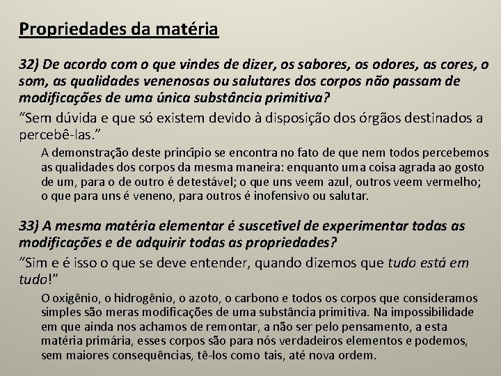 Propriedades da matéria 32) De acordo com o que vindes de dizer, os sabores,