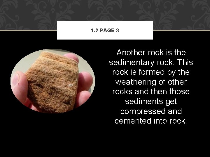 1. 2 PAGE 3 Another rock is the sedimentary rock. This rock is formed