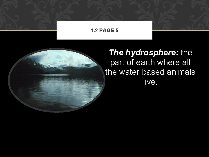 1. 2 PAGE 5 The hydrosphere: the part of earth where all the water