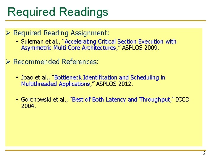 Required Readings Ø Required Reading Assignment: • Suleman et al. , “Accelerating Critical Section