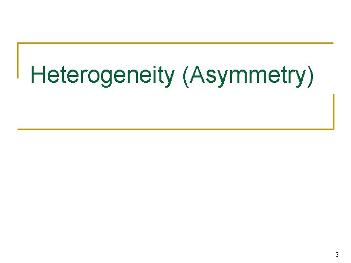 Heterogeneity (Asymmetry) 3 