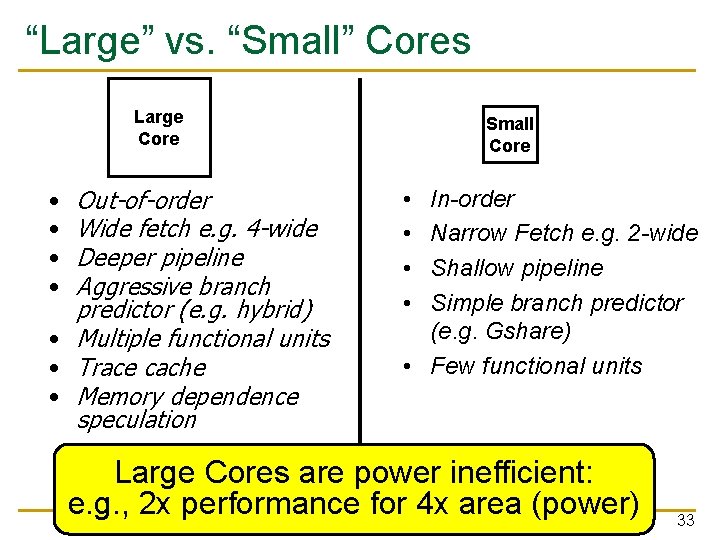 “Large” vs. “Small” Cores Large Core Out-of-order Wide fetch e. g. 4 -wide Deeper