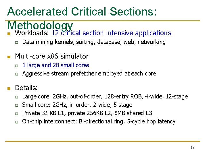 Accelerated Critical Sections: Methodology n Workloads: 12 critical section intensive applications q n Multi-core