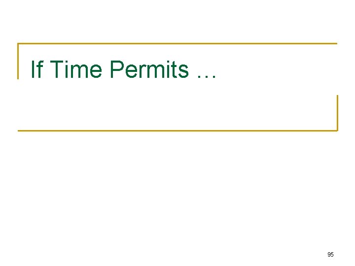 If Time Permits … 95 