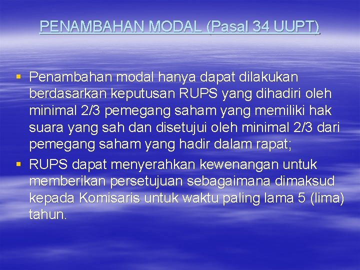 PENAMBAHAN MODAL (Pasal 34 UUPT) § Penambahan modal hanya dapat dilakukan berdasarkan keputusan RUPS