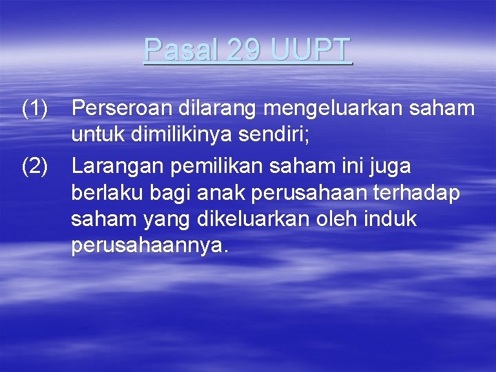 Pasal 29 UUPT (1) Perseroan dilarang mengeluarkan saham untuk dimilikinya sendiri; (2) Larangan pemilikan