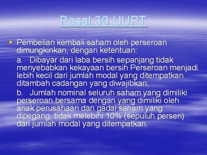 Pasal 30 UUPT § Pembelian kembali saham oleh perseroan dimungkinkan, dengan ketentuan: a. Dibayar