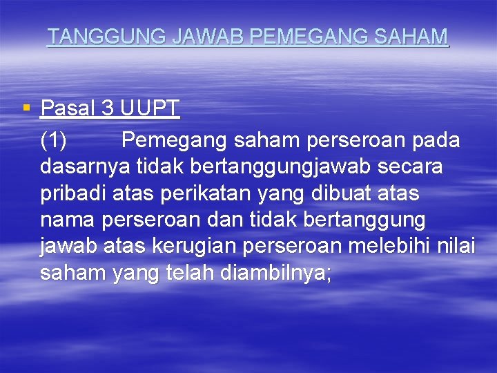 TANGGUNG JAWAB PEMEGANG SAHAM § Pasal 3 UUPT (1) Pemegang saham perseroan pada dasarnya