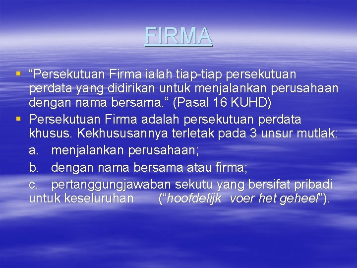 FIRMA § “Persekutuan Firma ialah tiap-tiap persekutuan perdata yang didirikan untuk menjalankan perusahaan dengan