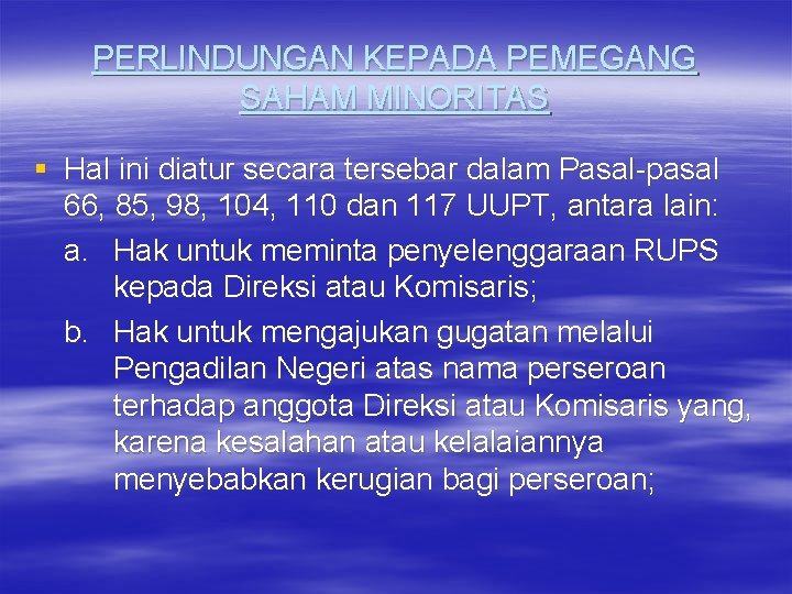 PERLINDUNGAN KEPADA PEMEGANG SAHAM MINORITAS § Hal ini diatur secara tersebar dalam Pasal-pasal 66,