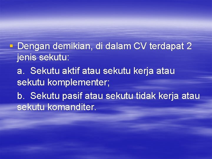 § Dengan demikian, di dalam CV terdapat 2 jenis sekutu: a. Sekutu aktif atau