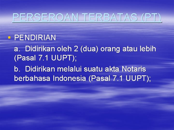 PERSEROAN TERBATAS (PT) § PENDIRIAN a. Didirikan oleh 2 (dua) orang atau lebih (Pasal