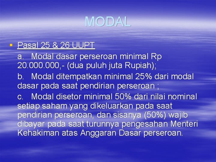 MODAL § Pasal 25 & 26 UUPT a. Modal dasar perseroan minimal Rp 20.