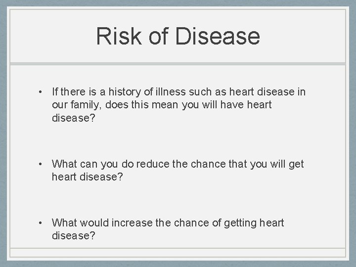 Risk of Disease • If there is a history of illness such as heart