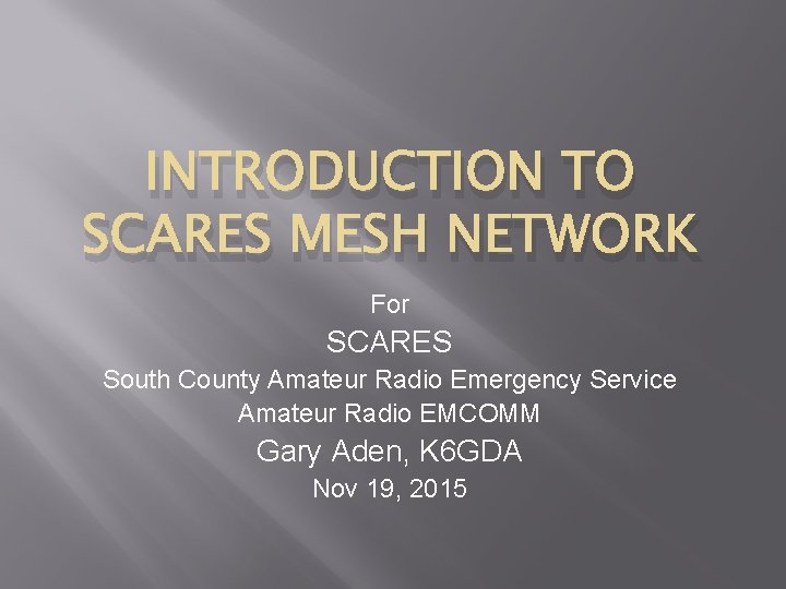 INTRODUCTION TO SCARES MESH NETWORK For SCARES South County Amateur Radio Emergency Service Amateur