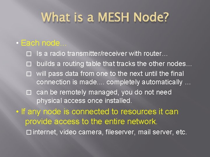 What is a MESH Node? • Each node… Is a radio transmitter/receiver with router…