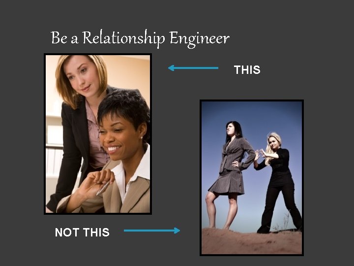 Be a Relationship Engineer THIS NOT THIS 