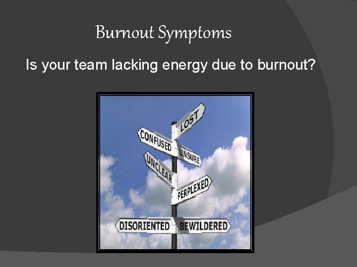 Burnout Symptoms Is your team lacking energy due to burnout? 