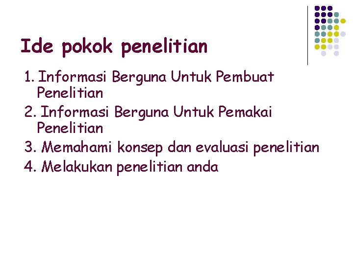 Ide pokok penelitian 1. Informasi Berguna Untuk Pembuat Penelitian 2. Informasi Berguna Untuk Pemakai