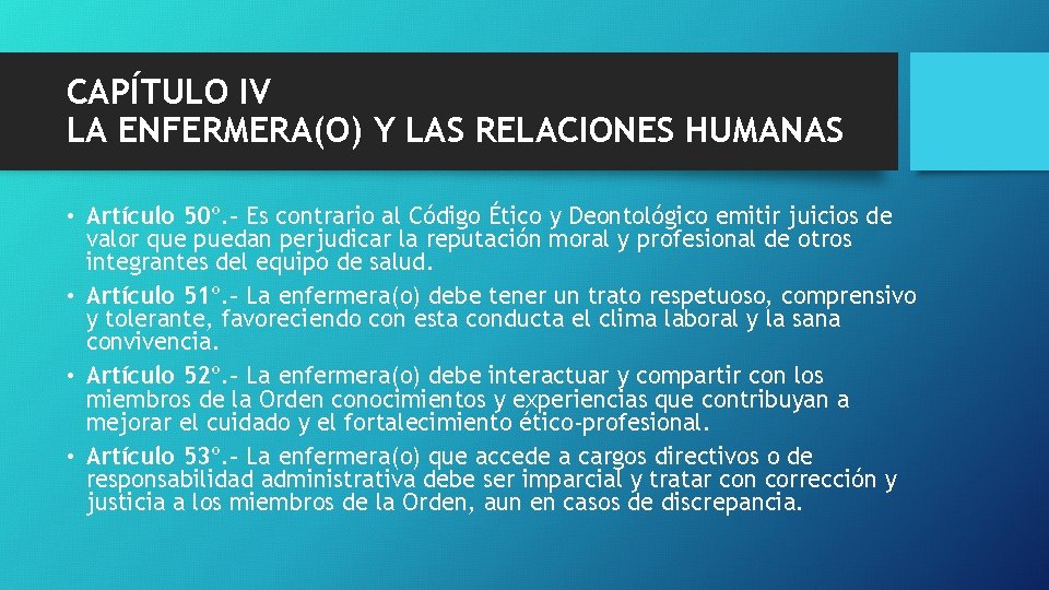 CAPÍTULO IV LA ENFERMERA(O) Y LAS RELACIONES HUMANAS • Artículo 50º. - Es contrario