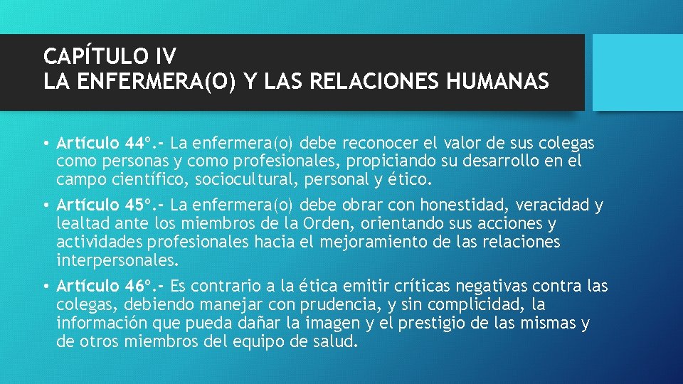 CAPÍTULO IV LA ENFERMERA(O) Y LAS RELACIONES HUMANAS • Artículo 44º. - La enfermera(o)