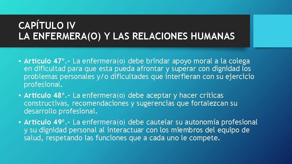 CAPÍTULO IV LA ENFERMERA(O) Y LAS RELACIONES HUMANAS • Artículo 47º. - La enfermera(o)