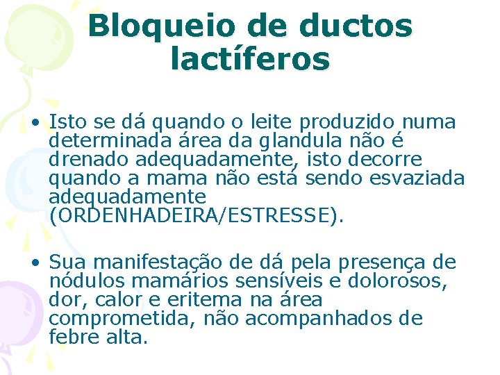 Bloqueio de ductos lactíferos • Isto se dá quando o leite produzido numa determinada