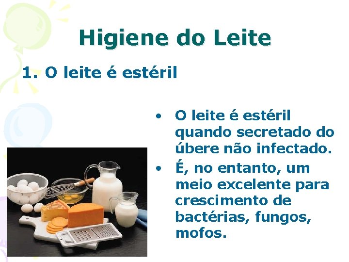 Higiene do Leite 1. O leite é estéril • O leite é estéril quando