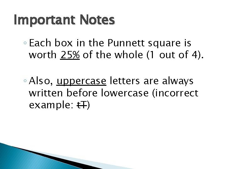 Important Notes ◦ Each box in the Punnett square is worth 25% of the