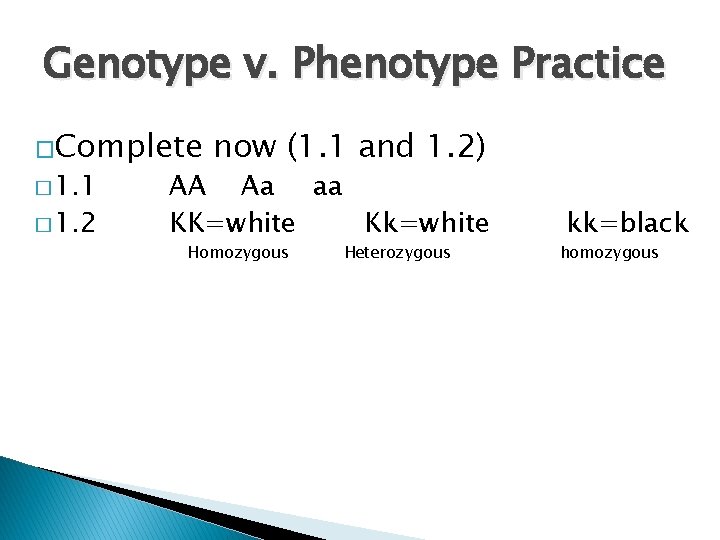 Genotype v. Phenotype Practice �Complete � 1. 1 � 1. 2 now (1. 1