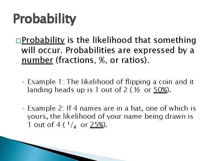 Probability � Probability is the likelihood that something will occur. Probabilities are expressed by