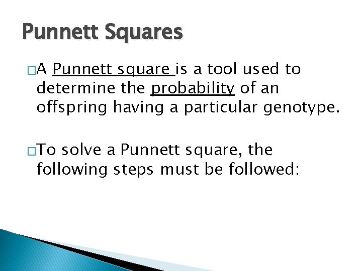 Punnett Squares �A Punnett square is a tool used to determine the probability of