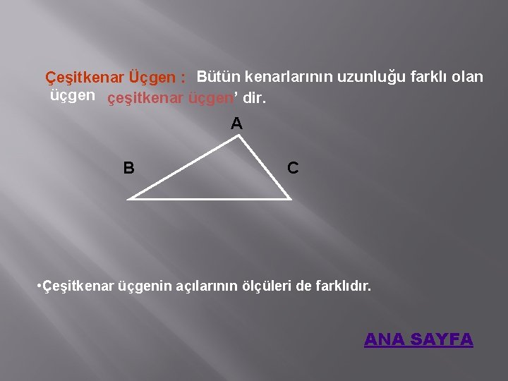 Çeşitkenar Üçgen : Bütün kenarlarının uzunluğu farklı olan üçgen çeşitkenar üçgen’ dir. A B