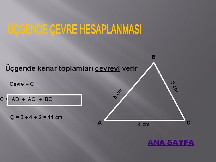 B Üçgende kenar toplamları çevreyi verir cm m 2 c Çevre = Ç Ç