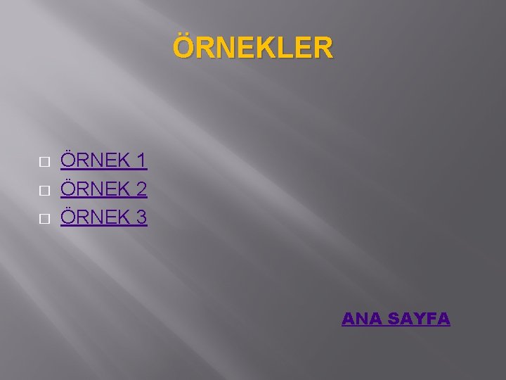 ÖRNEKLER � � � ÖRNEK 1 ÖRNEK 2 ÖRNEK 3 ANA SAYFA 