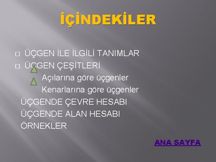 İÇİNDEKİLER ÜÇGEN İLE İLGİLİ TANIMLAR � ÜÇGEN ÇEŞİTLERİ Açılarına göre üçgenler Kenarlarına göre üçgenler