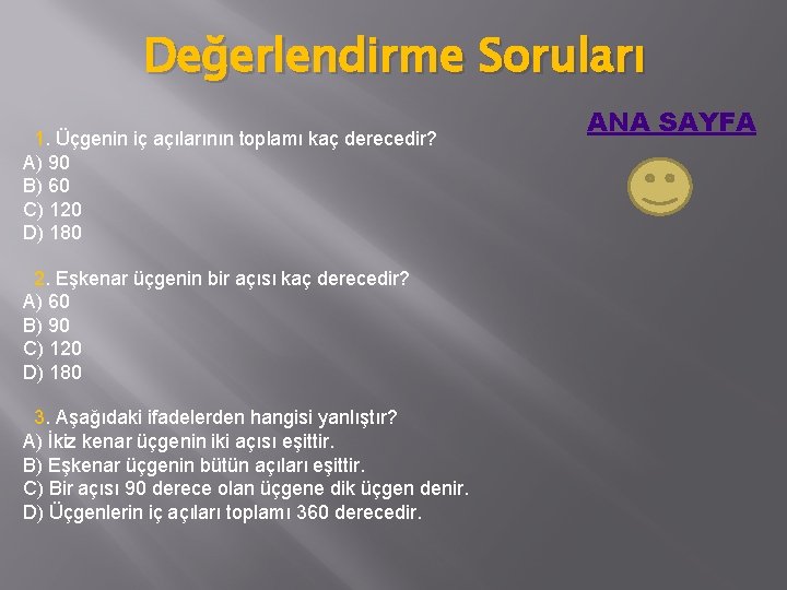 Değerlendirme Soruları 1. Üçgenin iç açılarının toplamı kaç derecedir? A) 90 B) 60 C)