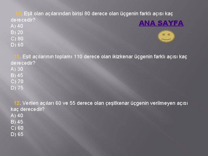 10. Eşit olan açılarından birisi 80 derece olan üçgenin farklı açısı kaç derecedir? ANA