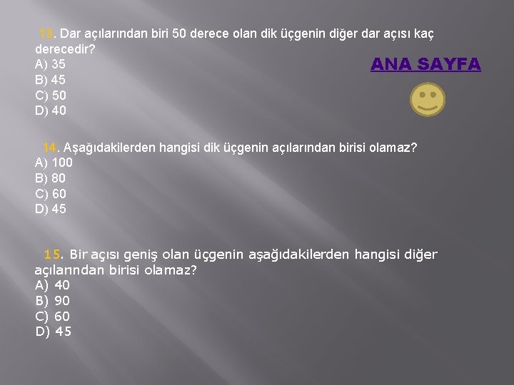 13. Dar açılarından biri 50 derece olan dik üçgenin diğer dar açısı kaç derecedir?